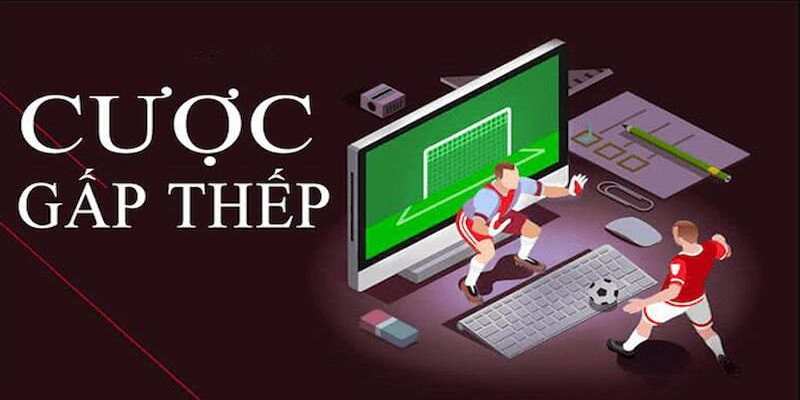 Kèo Cược Gấp Thếp – Phân Tích Và Các Chiến Lược 1 Kèo Cược Gấp Thếp là gì