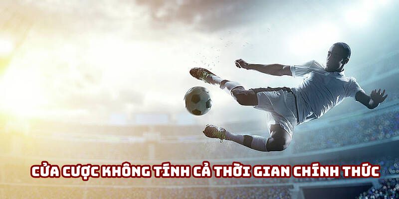 Kèo Hiệp Phụ - Những Yếu Tố Quan Trọng Quyết Định Thắng Thua 2 Cửa cược không tính cả thời gian chính thức
