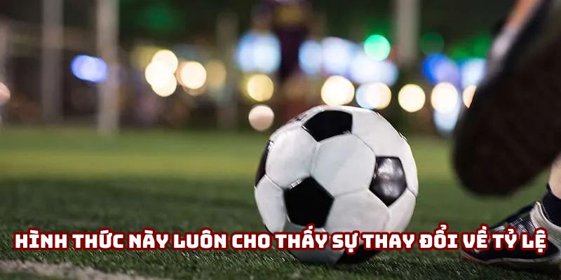Kèo Hiệp Phụ - Những Yếu Tố Quan Trọng Quyết Định Thắng Thua 3 Hình thức này luôn cho thấy sự thay đổi về tỷ lệ