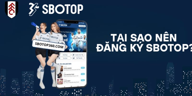 Đăng Ký SBOTOP - Hướng Dẫn Trở Thành Hội Viên Nhà Cái 3 Quyền lợi khi đăng ký SBOTOP nhà cái